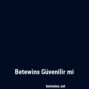 Betewins Güvenilir mi