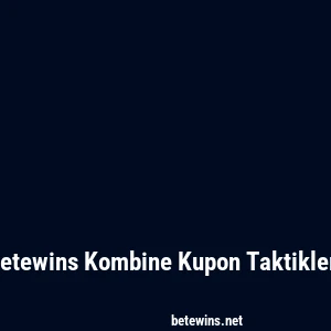 Betewins Kombine Kupon Taktikleri